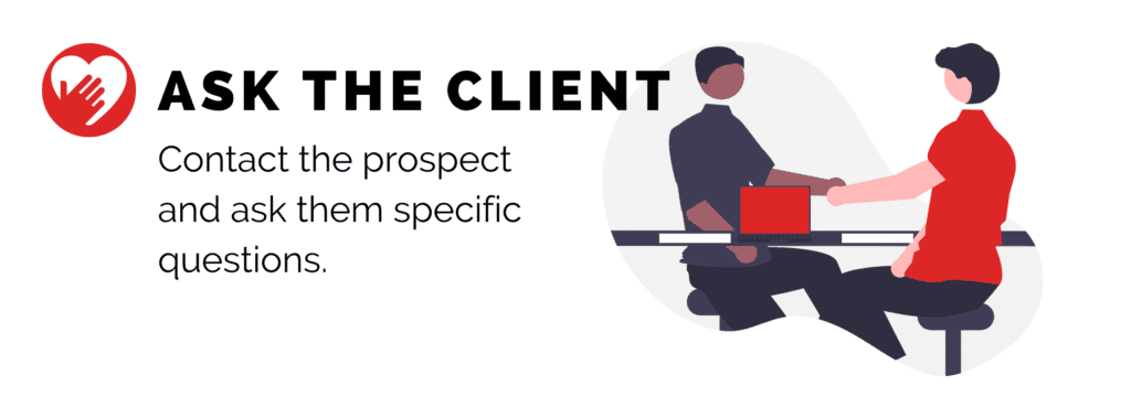 Ask the Client: Contact the prospect and ask them specific questions.