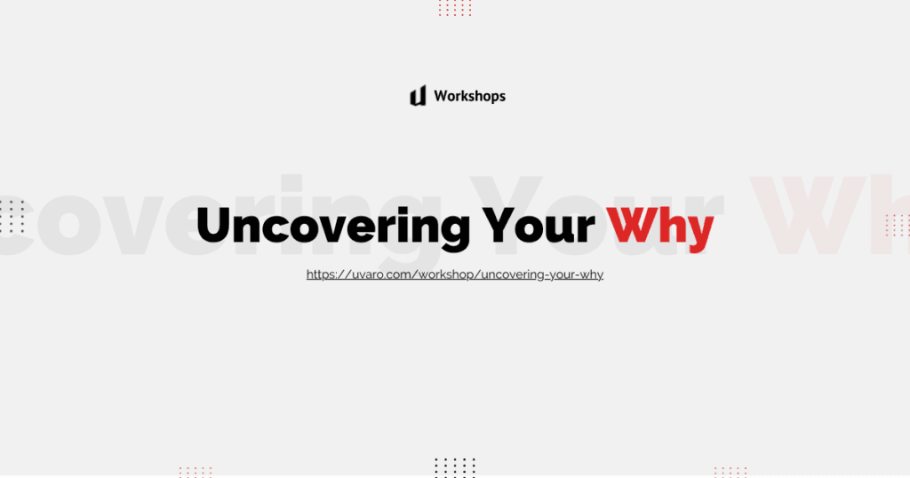 Uncovering your why workshop.