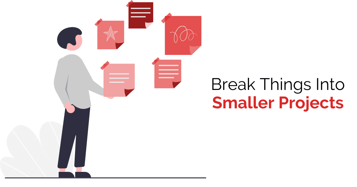 Breaking things into smaller projects is a tip to help with time management. 