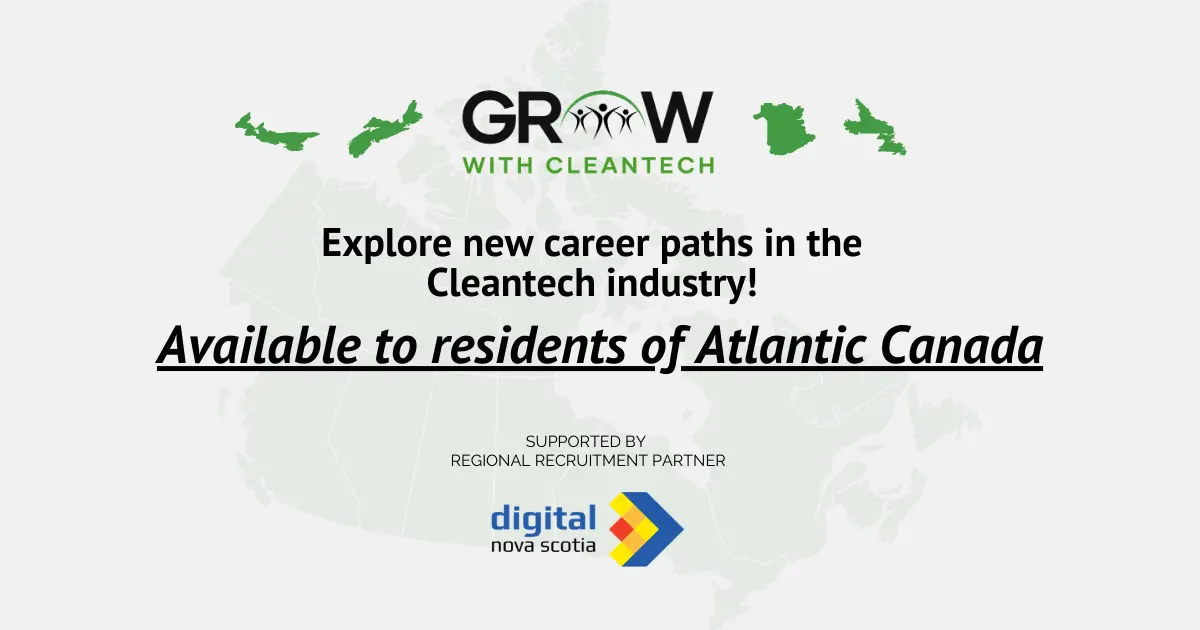 Explore new career paths in the Cleantech Industry - Available to residents of Atlantic Canada. Supported by regional recruitment partner Digital Nova Scotia.